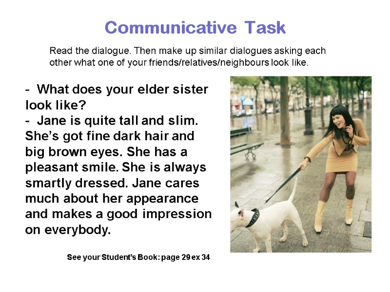 Communicative  Task Read the dialogue. Then make up similar dialogues asking each other